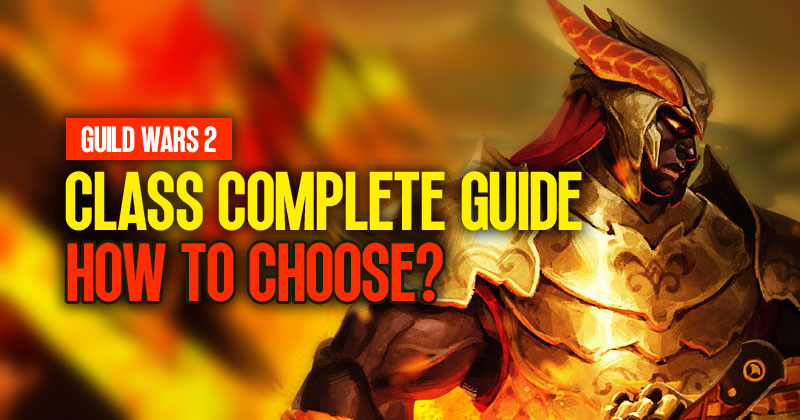 Guild Wars 2 Class Complete Guide: How to choose the most suitable one?