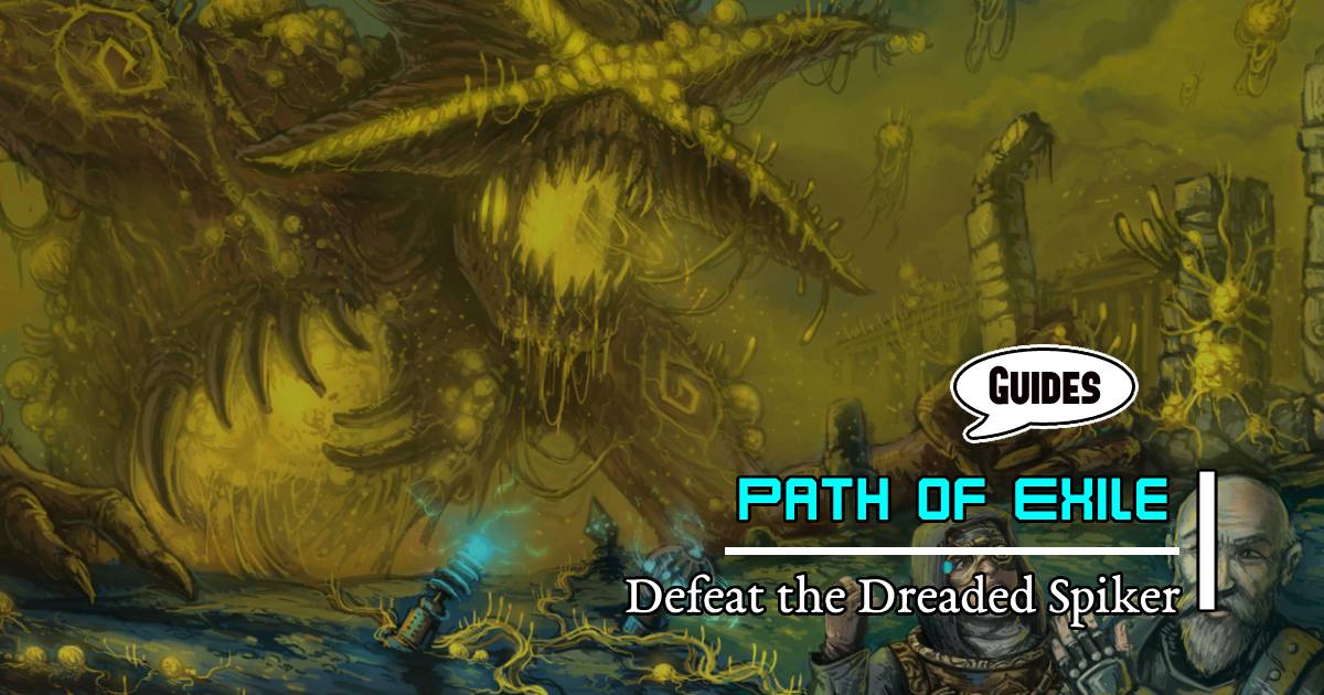 Path of Exile Bosses Guide: Defeat the Dreaded Spiker