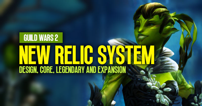 Guild Wars 2 New Relic System: Design, Core, Legendary and Expansion