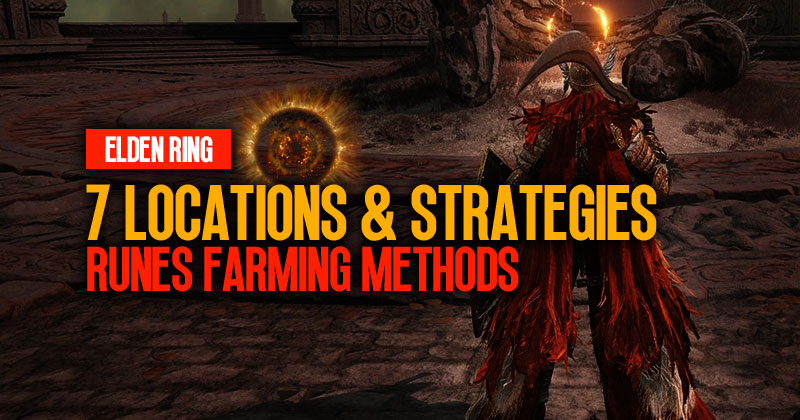 Elden Ring Runes Farming Methods: 7 Most Effective Locations and Strategies