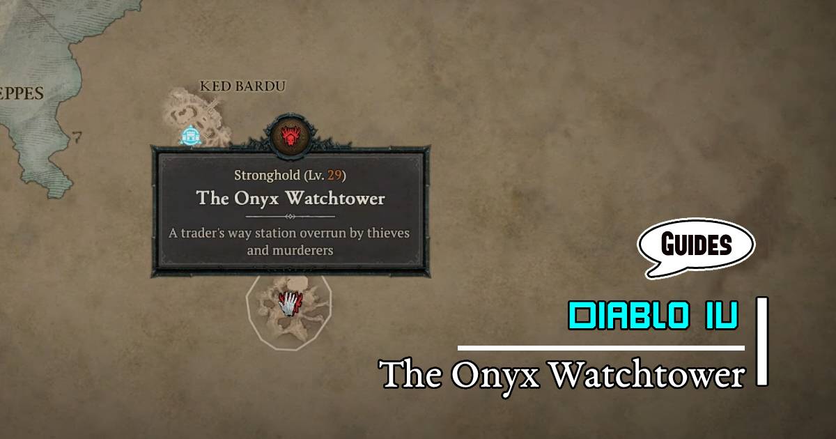 Diablo 4 The Onyx Watchtower: Season 1 Efficient Start Leveling Stronghold Guides