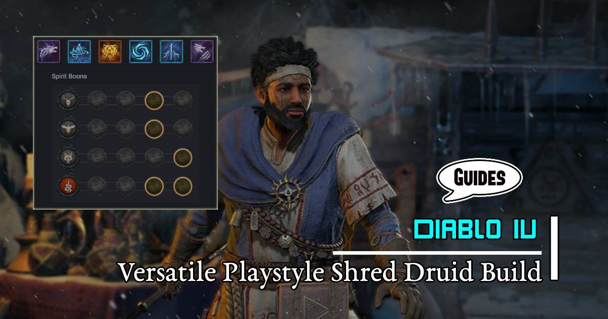 Diablo 4 Season 1 Powerful and Versatile Playstyle Shred Druid Build
