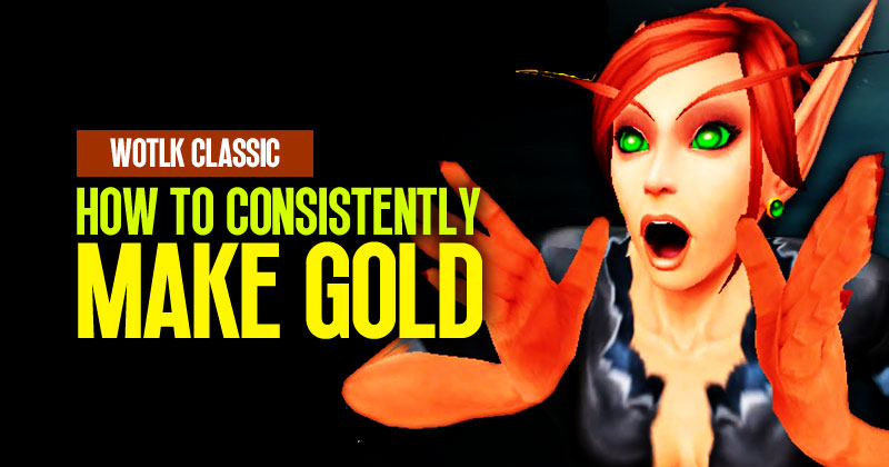 How to Consistently Make Gold in WotLK Classic,2023?