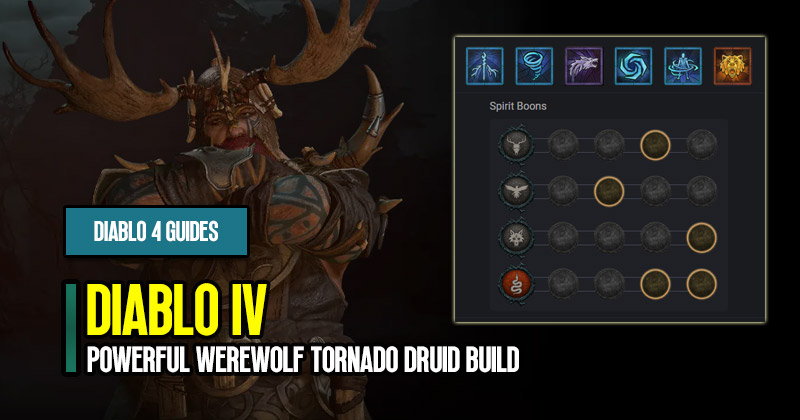 Diablo 4 Patch 1.0.3 Powerful Werewolf Tornado Druid Build