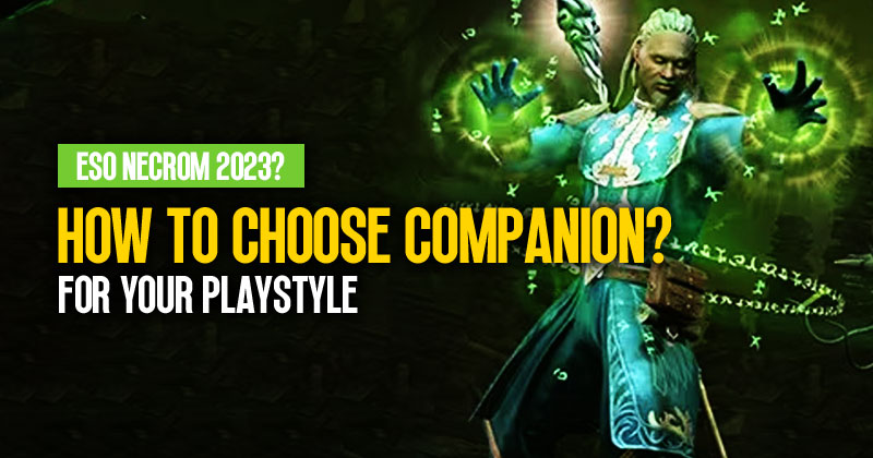 How to choose the perfect companion for your playstyle in ESO Necrom 2023?