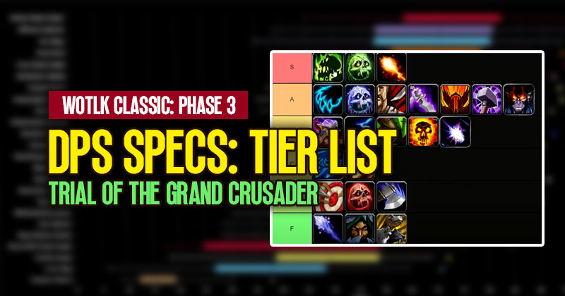WotLK Classic Phase 3 DPS Specs: Tier List | Trial of the Grand Crusader