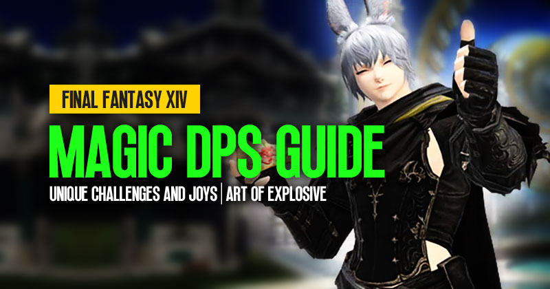 FFXIV Magic DPS Guide: Unique Challenges and Joys | Art of Explosive