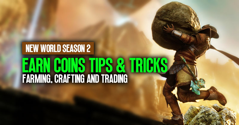 New World Season 2 Tips & Tricks: How to Earn Coins Effectively through Farming, Crafting and Trading?