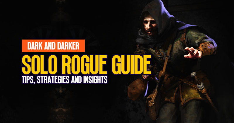 Dark and Darker Solo Rogue Guide: Zero to Hero Tips, Strategies and Insights