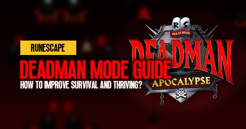 Runescape Deadman Mode Guide: How to Improve Survival and Thriving?