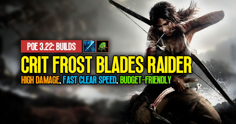 POE 3.22 Crit Frost Blades Raider Build: High Damage, Fast Clear Speed, Budget-Friendly