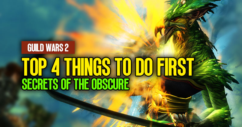 Guild Wars 2 Secrets of The Obscure: Top 4 Things To Do First