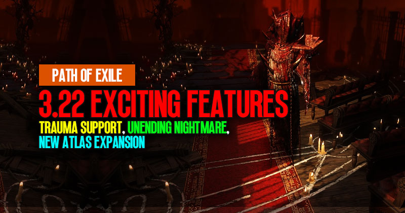 Path of Exile 3.22 Exciting Features:Trauma Support,Unending Nightmare and New Atlas Expansion