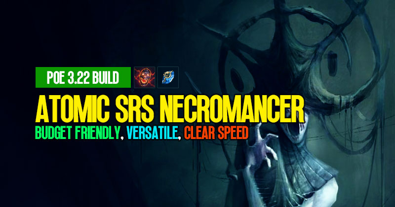 POE 3.22 Atomic SRS Necromancer Build: Budget Friendly, Versatile, Clear Speed