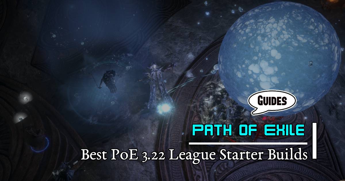 Which are the Best Exceptional PoE 3.22 League Starter Builds?