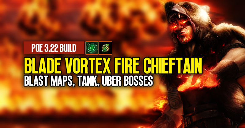 POE 3.22 Blade Vortex Fire Chieftain Build: Blast Maps, Tank and Uber Bosses