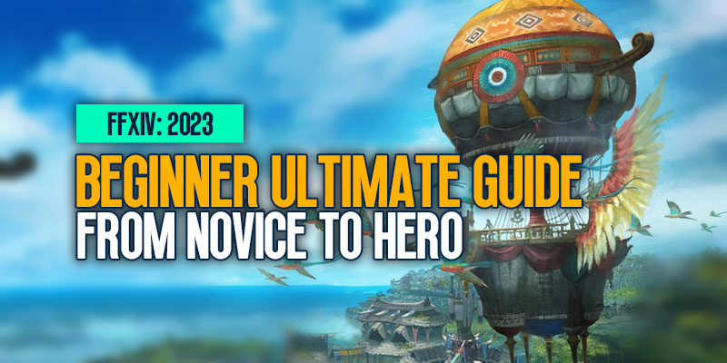FFXIV Beginner Ultimate Guide For 2023: From Novice to Hero