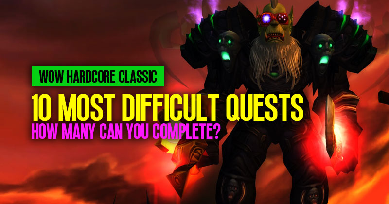 10 Most Difficult Quests in WOW Hardcore Classic: How many can you complete?