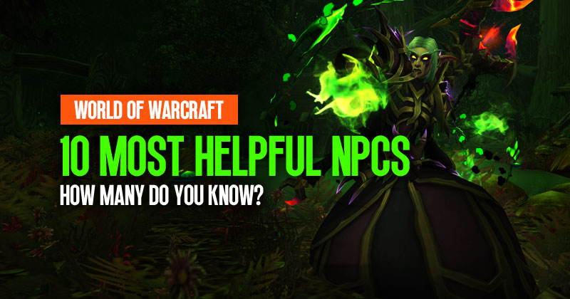 Who are the most helpful NPCs in World of Warcraft?