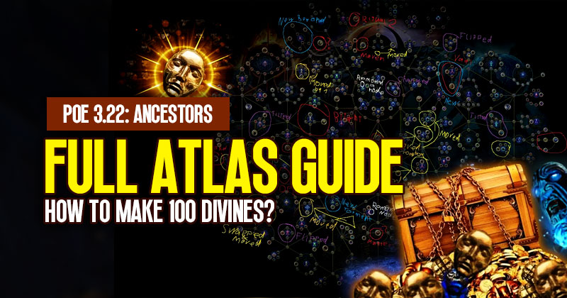 POE 3.22 Full Atlas Guide: How to Make 100 Divines in Ancestors?