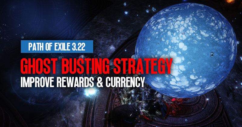 POE 3.22 Ghost Busting Strategy: How to master it and improve rewards and currency?