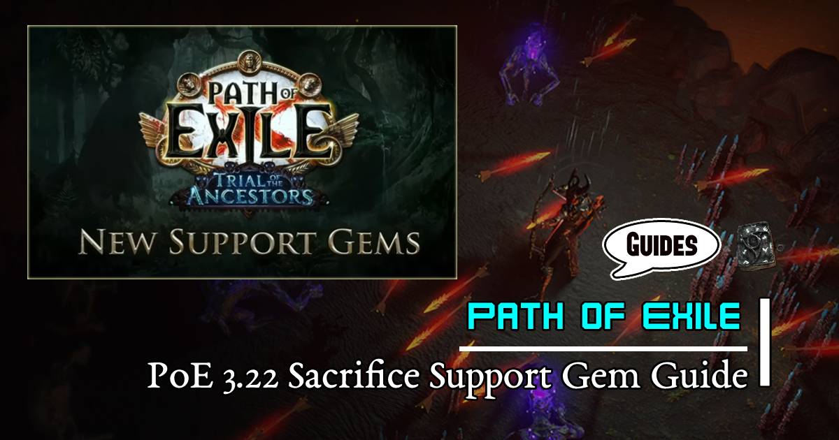 PoE 3.22 Sacrifice Support Gem Guide Potential uses in various builds