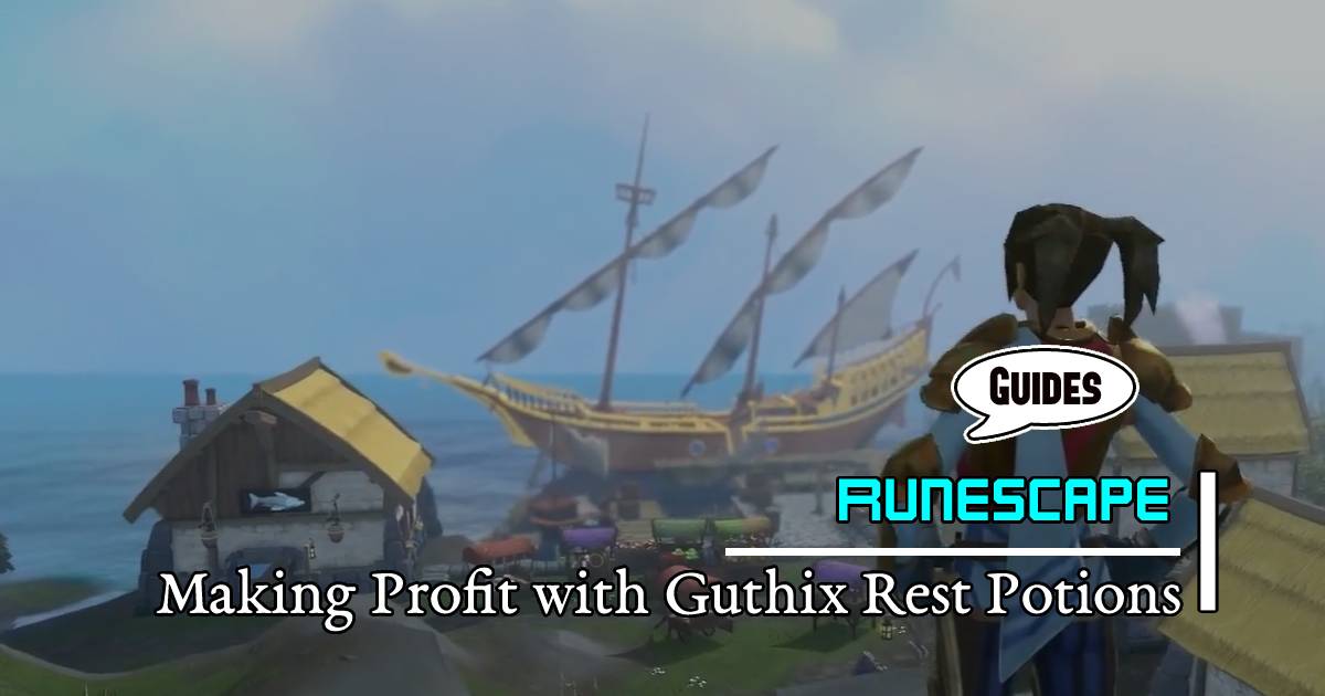 Runescape 3 Gold Guide: Making Profit with Guthix Rest Potions