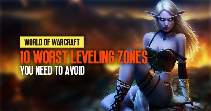 10 Zones to Avoid For Fast Leveling in World of Warcraft, 2023