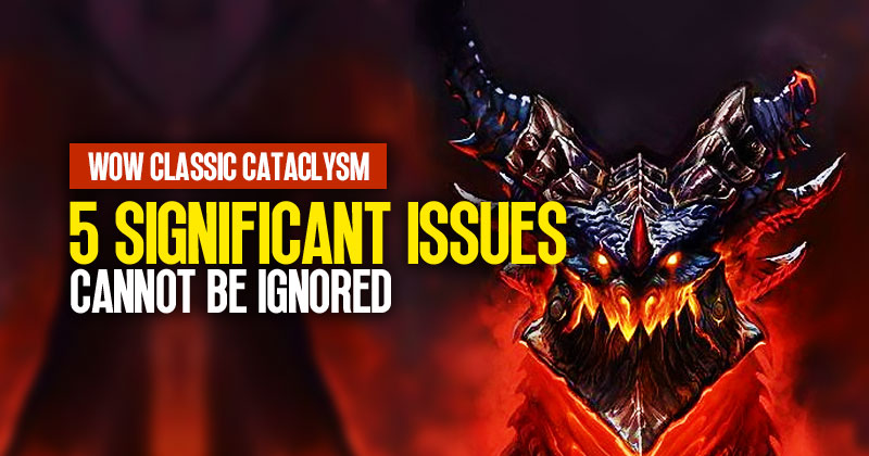 WOW Classic Cataclysm: 5 Significant Issues That Cannot Be Ignored