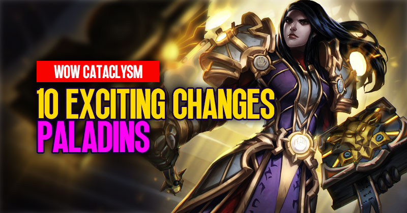 WOW Classic Paladins: 10 Exciting Changes in Cataclysm
