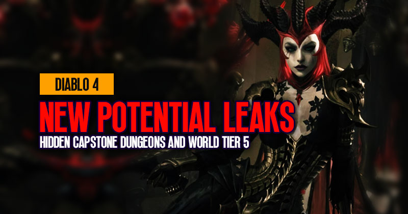 Diablo 4 New Potential Leaks: Hidden Capstone Dungeons and World Tier 5