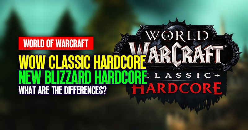 What are the differences between WoW Classic Hardcore and New Blizzard Hardcore?