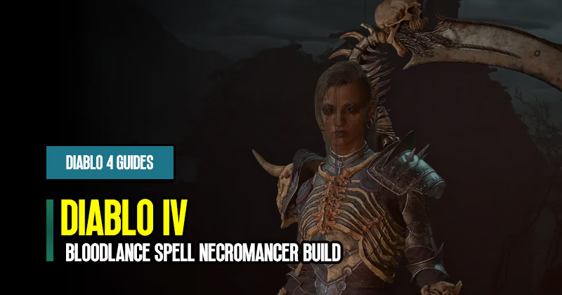 Diablo 4 Season 1 Power of Blood Lance Spell Necromancer Build