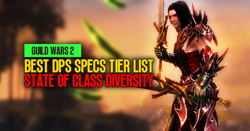 Guild Wars 2 Best DPS Specs Tier List and State of Class Diversity