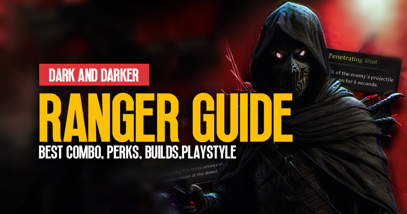 Dark and Darker Ranger Guide: Best Combo, Perks, Builds and Playstyle