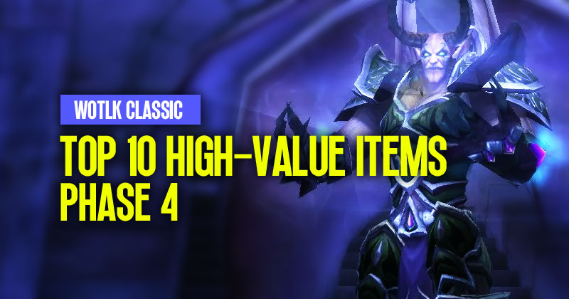 Top 10 High-Value Items in WotLK Classic Phase 4