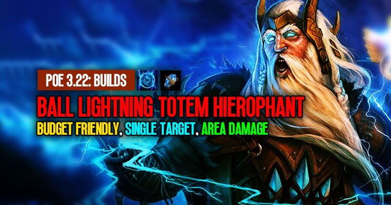 POE 3.22 Ball Lightning Totem Hierophant Builds: Budget Friendly, Single Target and Area Damage 