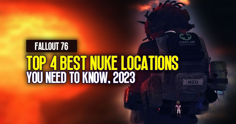 Fallout 76 Nuke Locations: Top 4 Best You Need To Know, 2023