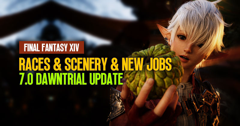 FFXIV 7.0 Dawntrial Update: Races & Scenery and New Jobs