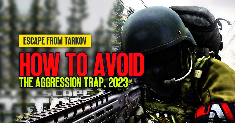 How to avoid the aggression trap in Tarkov, 2023?