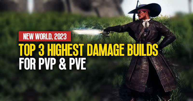 Top 3 Highest Damage Builds For PVP & PVE in New World, 2023