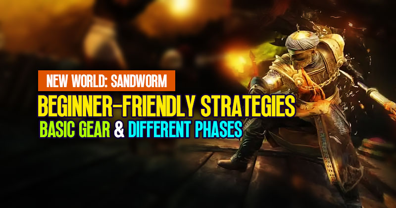 New World Sandworm Raid Beginner-Friendly Strategies: Basic Gear and Different Phases