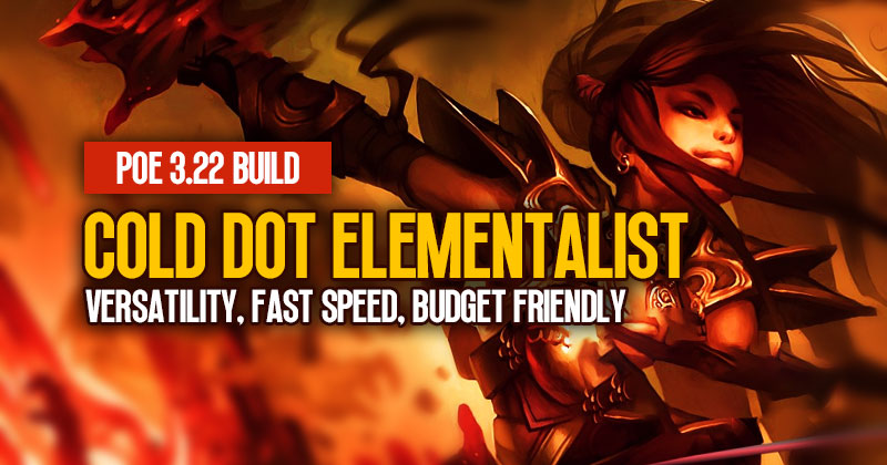 POE 3.22 Cold DOT Elementalist Build: Versatility, Fast Speed, and Budget Friendly