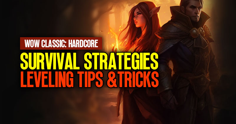 Survival Strategies, Leveling Tips and Tricks For Hardcore Classic WoW