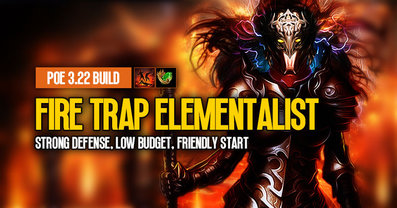POE 3.22 Fire Trap Elementalist Build: Strong Defense, Low Budget and Friendly Start