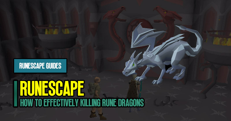 How to Effectively Killing Rune Dragons in Old School RuneScape