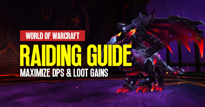 How to Maximize DPS and Loot Gains in World of Warcraft Raiding?