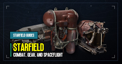 Starfield Mechanics Guide: Combat, Gear, and Spaceflight
