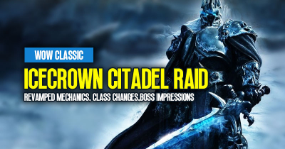 WOW Classic Icecrown Citadel Raid: Revamped Mechanics, Class Changes and Boss Impressions