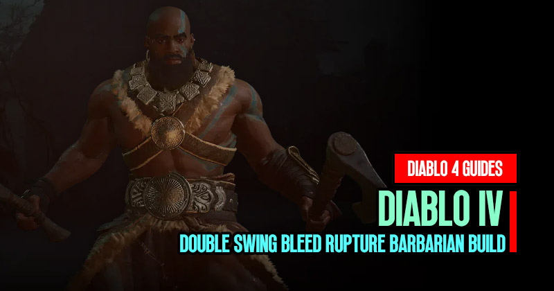 Diablo 4 Season 1 Double Swing Bleed Rupture Barbarian Build